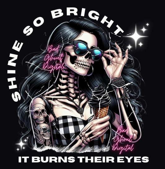Shine So Bright It Burns Their Eyes  PNG DTF